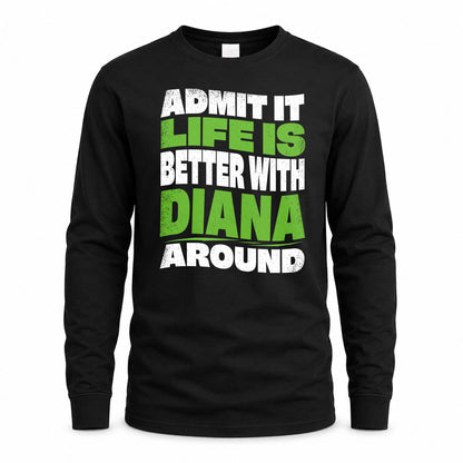 DIANA HP99-K4-189 – Personalized Funny Quote Apparel “Admit It, Life Is Better With NAME Around”