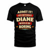 DIANE PH88-K2-106–Personalized Funny Quote Apparel “Life Without NAME Would Be Boring”
