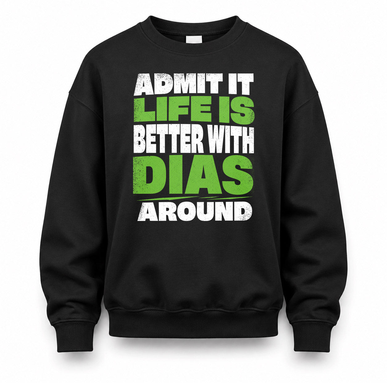 DIAS HP68-K4-189 – Personalized Funny Quote Apparel “Admit It, Life Is Better With NAME Around”