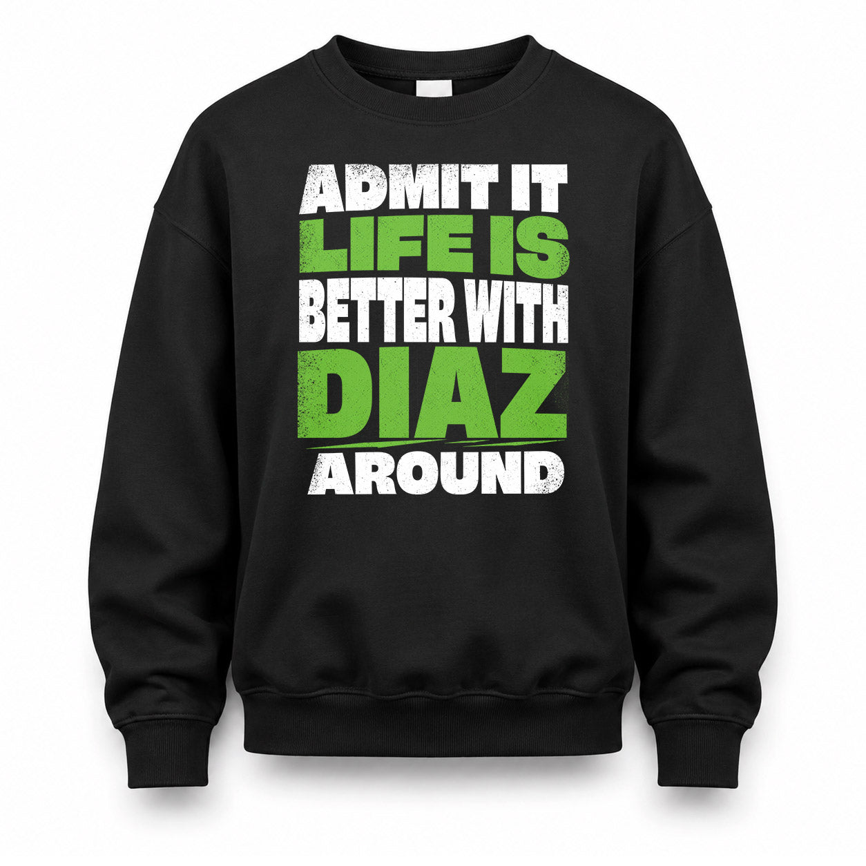 DIAZ HP68-K4-189 – Personalized Funny Quote Apparel “Admit It, Life Is Better With NAME Around”