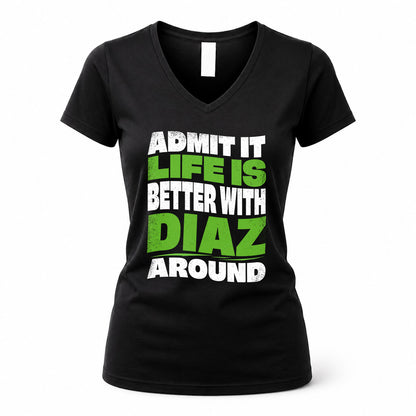 DIAZ HP99-K4-189 – Personalized Funny Quote Apparel “Admit It, Life Is Better With NAME Around”
