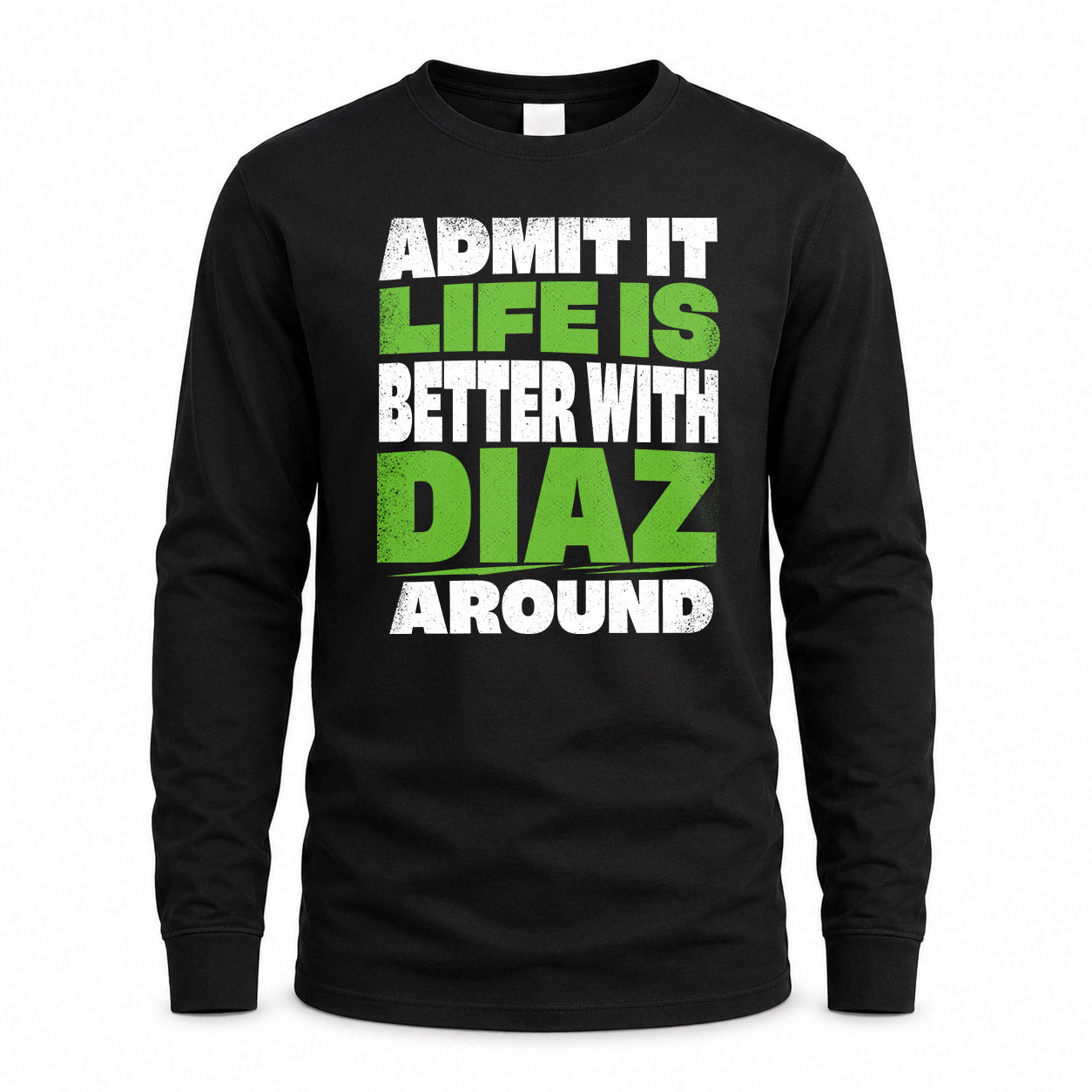 DIAZ HP68-K4-189 – Personalized Funny Quote Apparel “Admit It, Life Is Better With NAME Around”