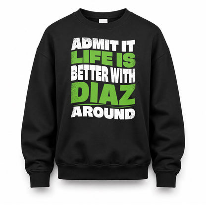 DIAZ HP99-K4-189 – Personalized Funny Quote Apparel “Admit It, Life Is Better With NAME Around”