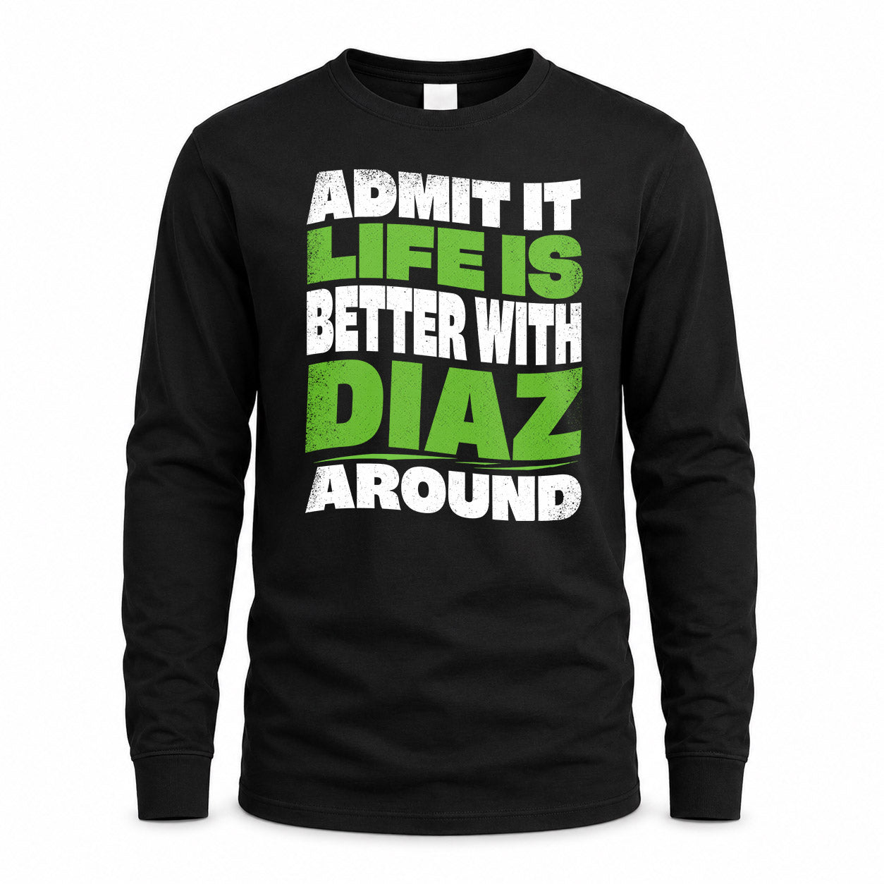 DIAZ HP99-K4-189 – Personalized Funny Quote Apparel “Admit It, Life Is Better With NAME Around”