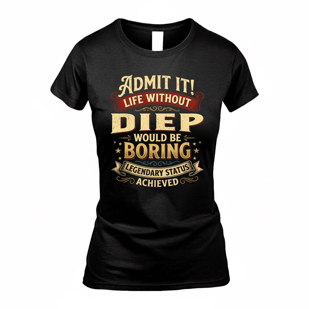 DIEP TP65-K5-268–Personalized Funny Quote Apparel “Life Without NAME Would Be Boring”