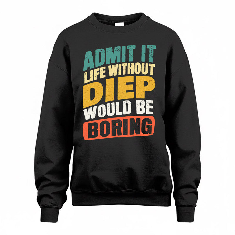 DIEP TP88-K4-229–Personalized Funny Quote Apparel “Life Without NAME Would Be Boring”