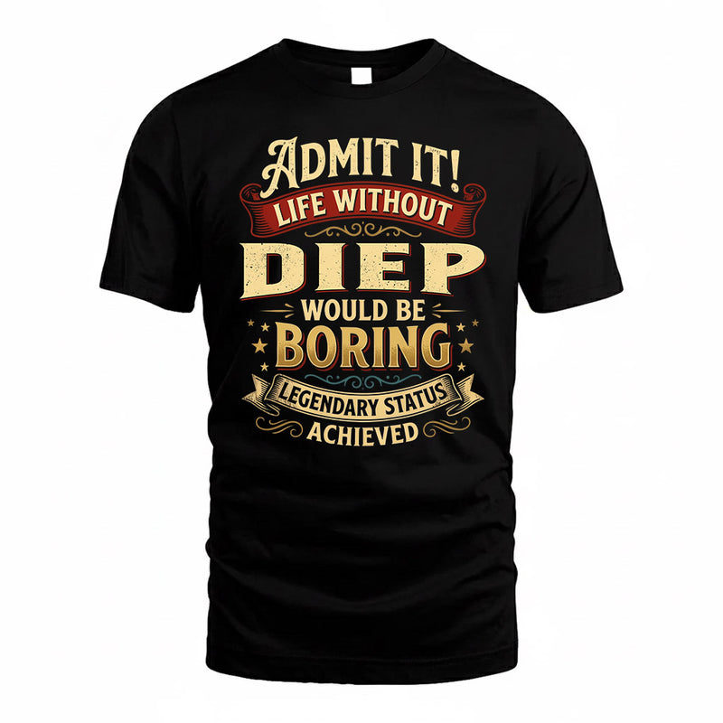 DIEP TP65-K5-268–Personalized Funny Quote Apparel “Life Without NAME Would Be Boring”