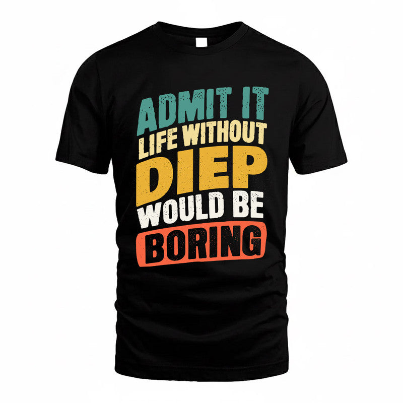 DIEP TP88-K4-229–Personalized Funny Quote Apparel “Life Without NAME Would Be Boring”