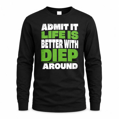 DIEP HP68-K4-189 – Personalized Funny Quote Apparel “Admit It, Life Is Better With NAME Around”