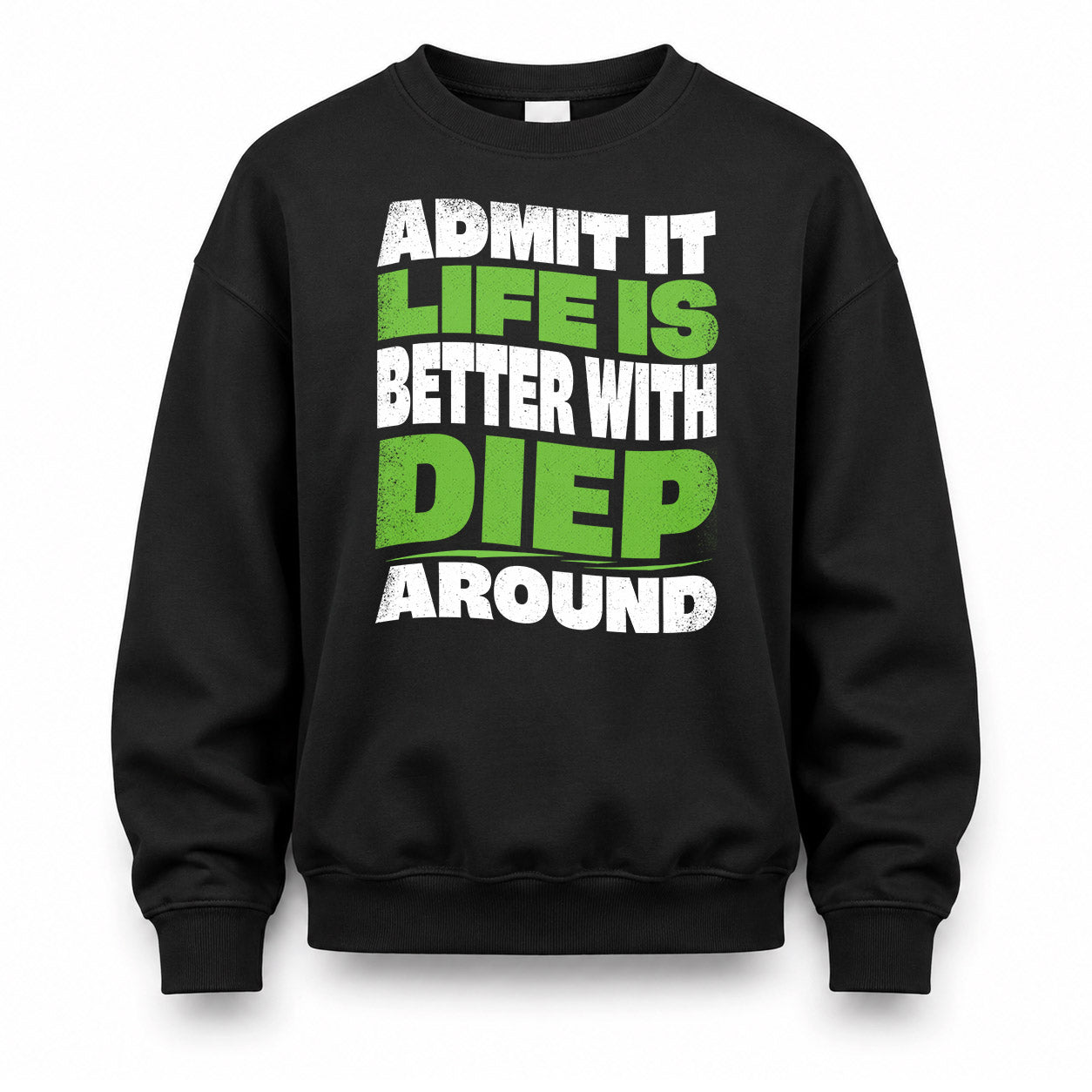DIEP HP99-K4-189 – Personalized Funny Quote Apparel “Admit It, Life Is Better With NAME Around”