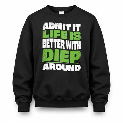 DIEP HP99-K4-189 – Personalized Funny Quote Apparel “Admit It, Life Is Better With NAME Around”