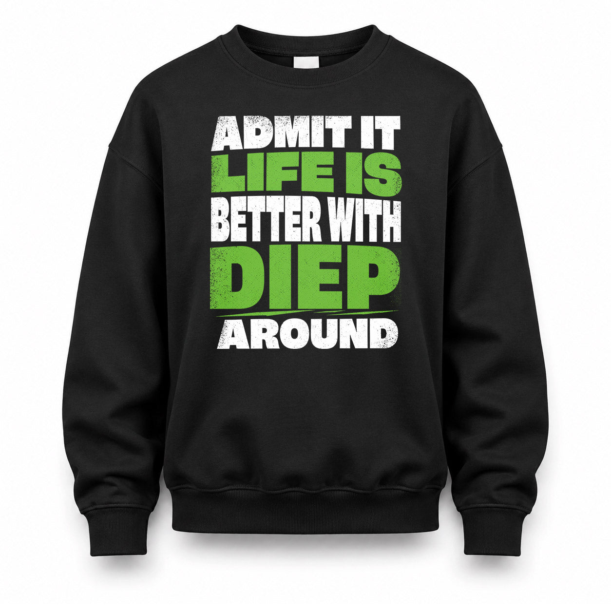DIEP HP68-K4-189 – Personalized Funny Quote Apparel “Admit It, Life Is Better With NAME Around”