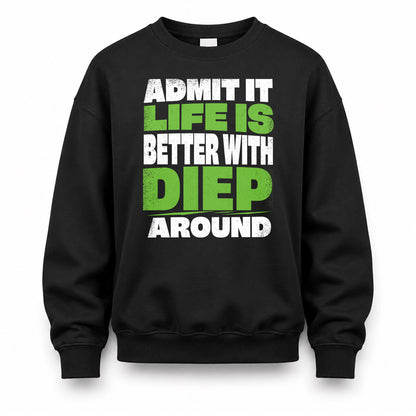 DIEP HP68-K4-189 – Personalized Funny Quote Apparel “Admit It, Life Is Better With NAME Around”