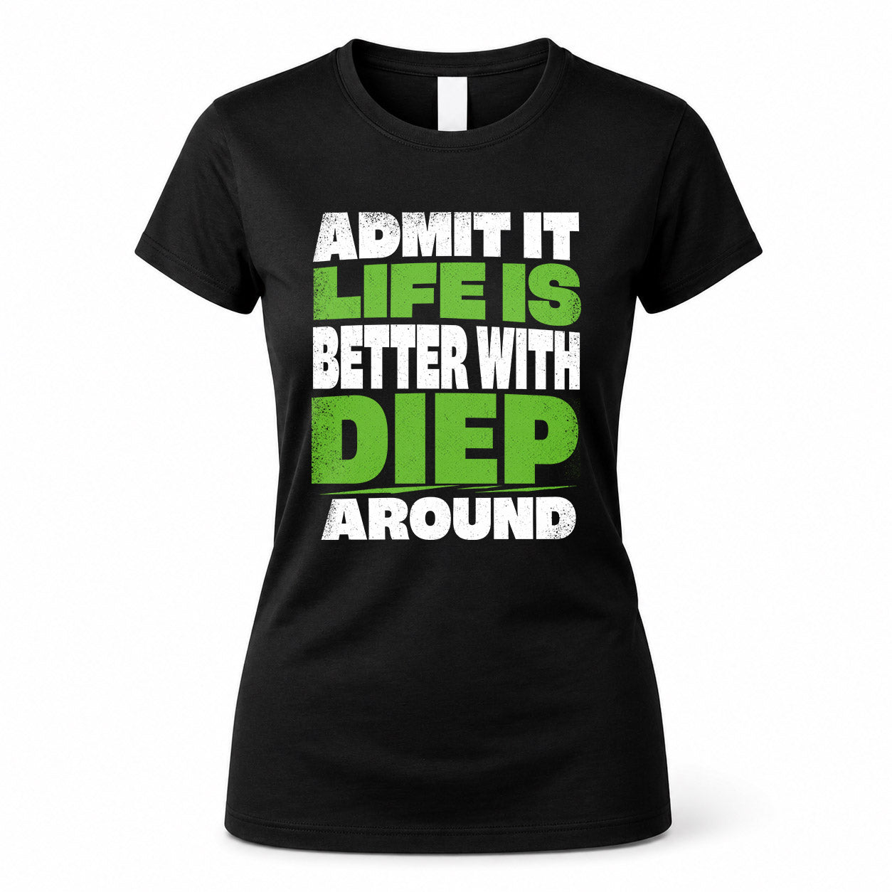 DIEP HP68-K4-189 – Personalized Funny Quote Apparel “Admit It, Life Is Better With NAME Around”