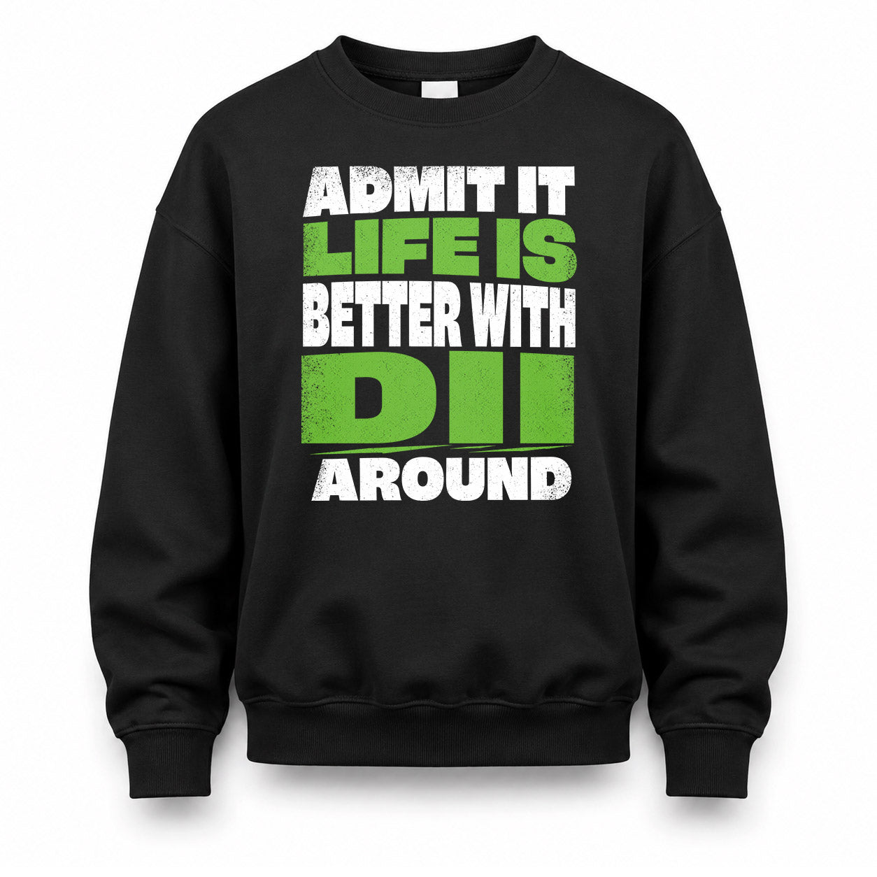 DII HP68-K4-189 – Personalized Funny Quote Apparel “Admit It, Life Is Better With NAME Around”