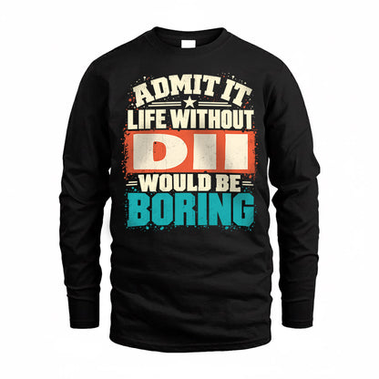 DII P02-TH11-226 – Personalized Admit It Life Without [Name] Would Be Boring T-Shirt – Custom Name Funny Gift
