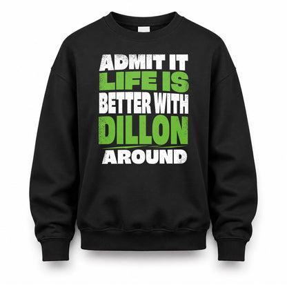 DILLON HP68-K4-189 – Personalized Funny Quote Apparel “Admit It, Life Is Better With NAME Around”