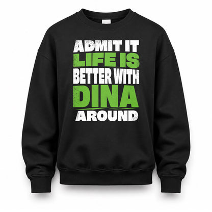 DINA HP68-K4-189 – Personalized Funny Quote Apparel “Admit It, Life Is Better With NAME Around”