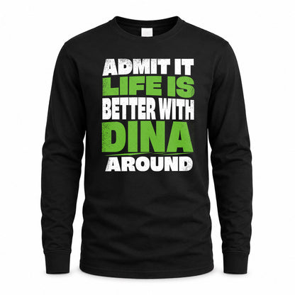 DINA HP68-K4-189 – Personalized Funny Quote Apparel “Admit It, Life Is Better With NAME Around”