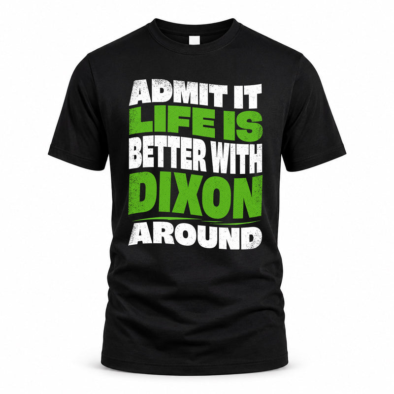 DIXON HP99-K4-189 – Personalized Funny Quote Apparel “Admit It, Life Is Better With NAME Around”
