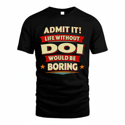 DOI PH88-K2-106–Personalized Funny Quote Apparel “Life Without NAME Would Be Boring”