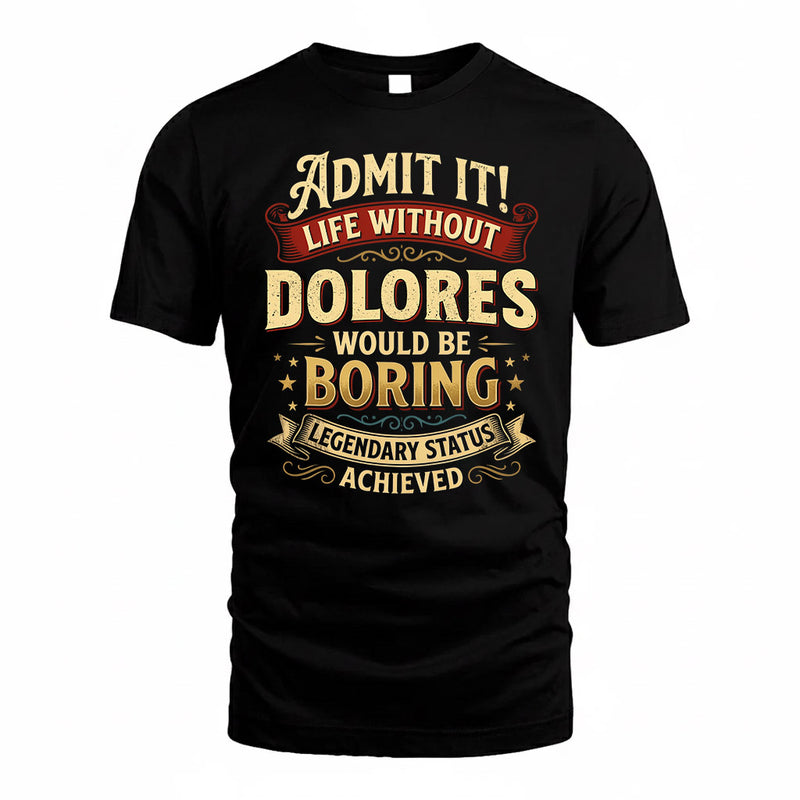 DOLORES TP65-K5-268–Personalized Funny Quote Apparel “Life Without NAME Would Be Boring”