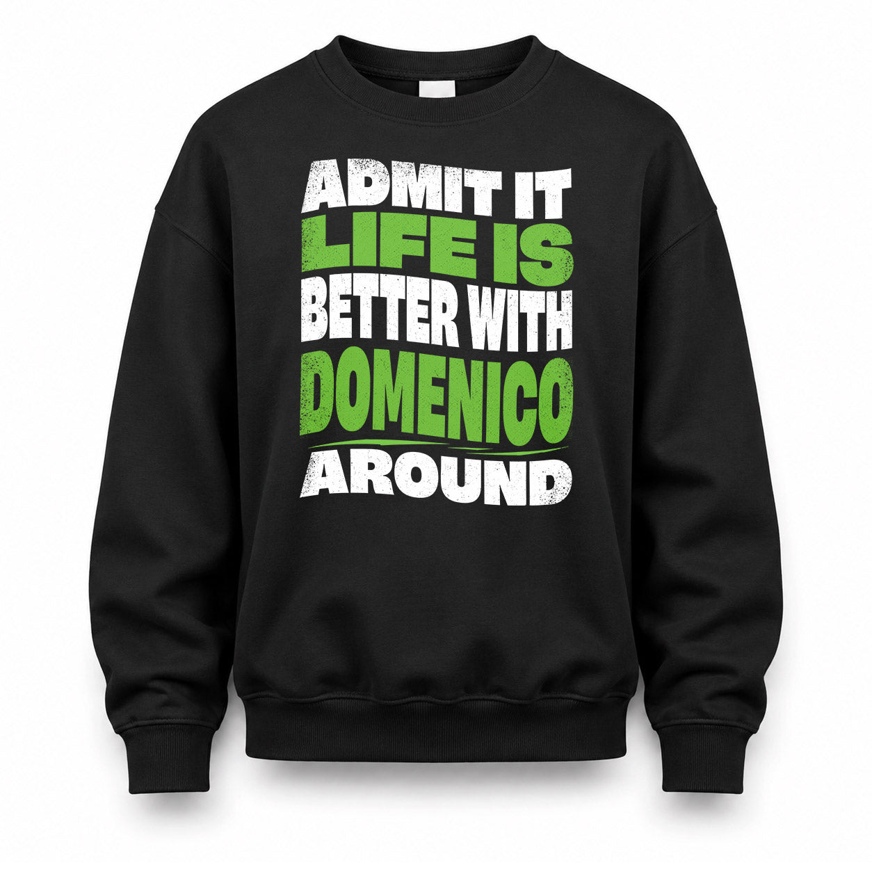 DOMENICO HP99-K4-189 – Personalized Funny Quote Apparel “Admit It, Life Is Better With NAME Around”