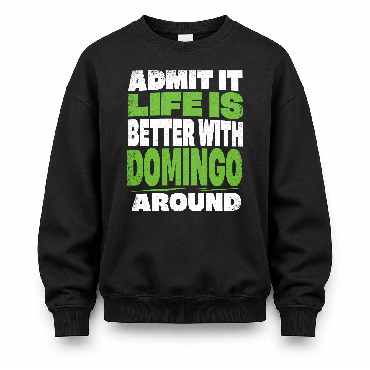 DOMINGO HP68-K4-189 – Personalized Funny Quote Apparel “Admit It, Life Is Better With NAME Around”