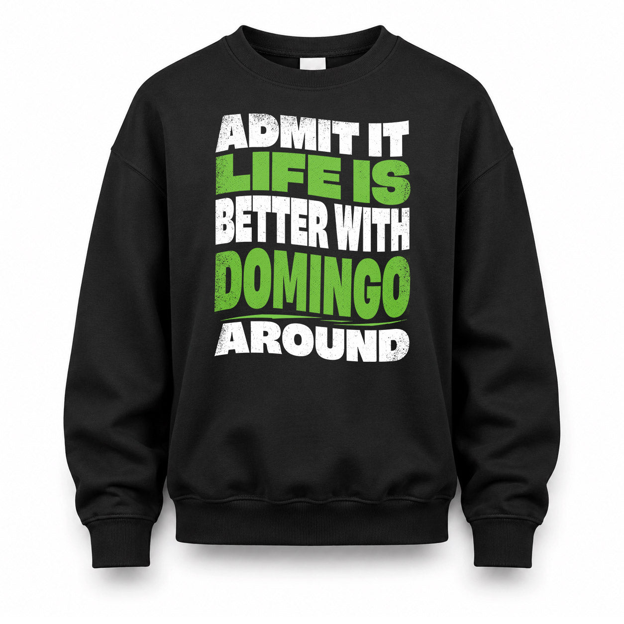 DOMINGO HP99-K4-189 – Personalized Funny Quote Apparel “Admit It, Life Is Better With NAME Around”