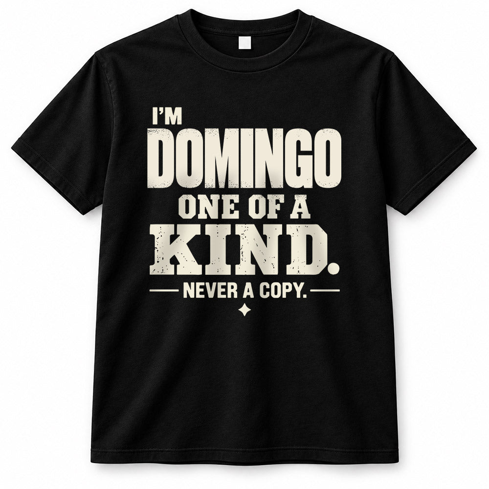 DOMINGO P6-K4-228 Personalized Funny Quote Apparel “I’m NAME – One of a Kind, Never a Copy”
