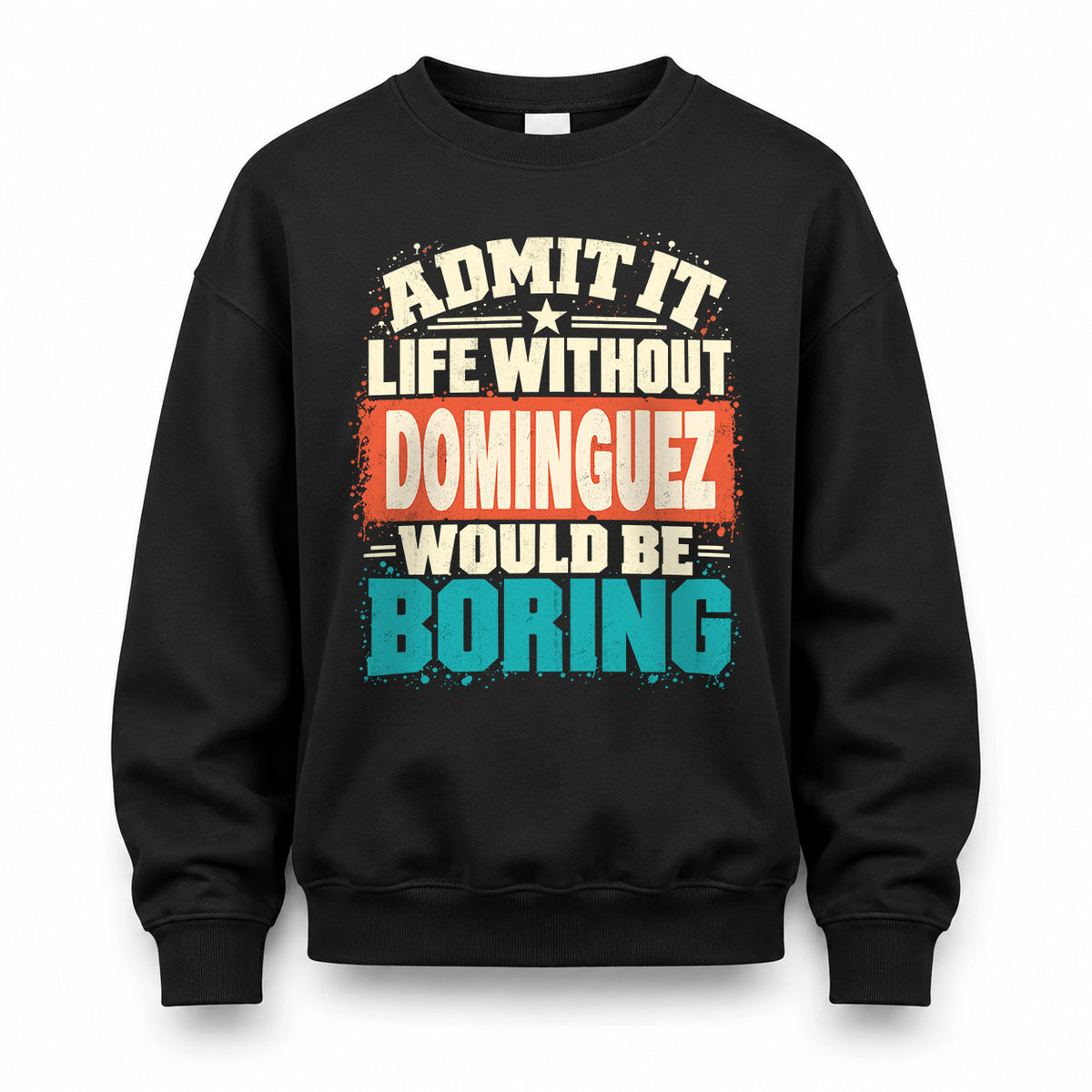 DOMINGUEZ P02-TH11-226 – Personalized Admit It Life Without [Name] Would Be Boring T-Shirt – Custom Name Funny Gift