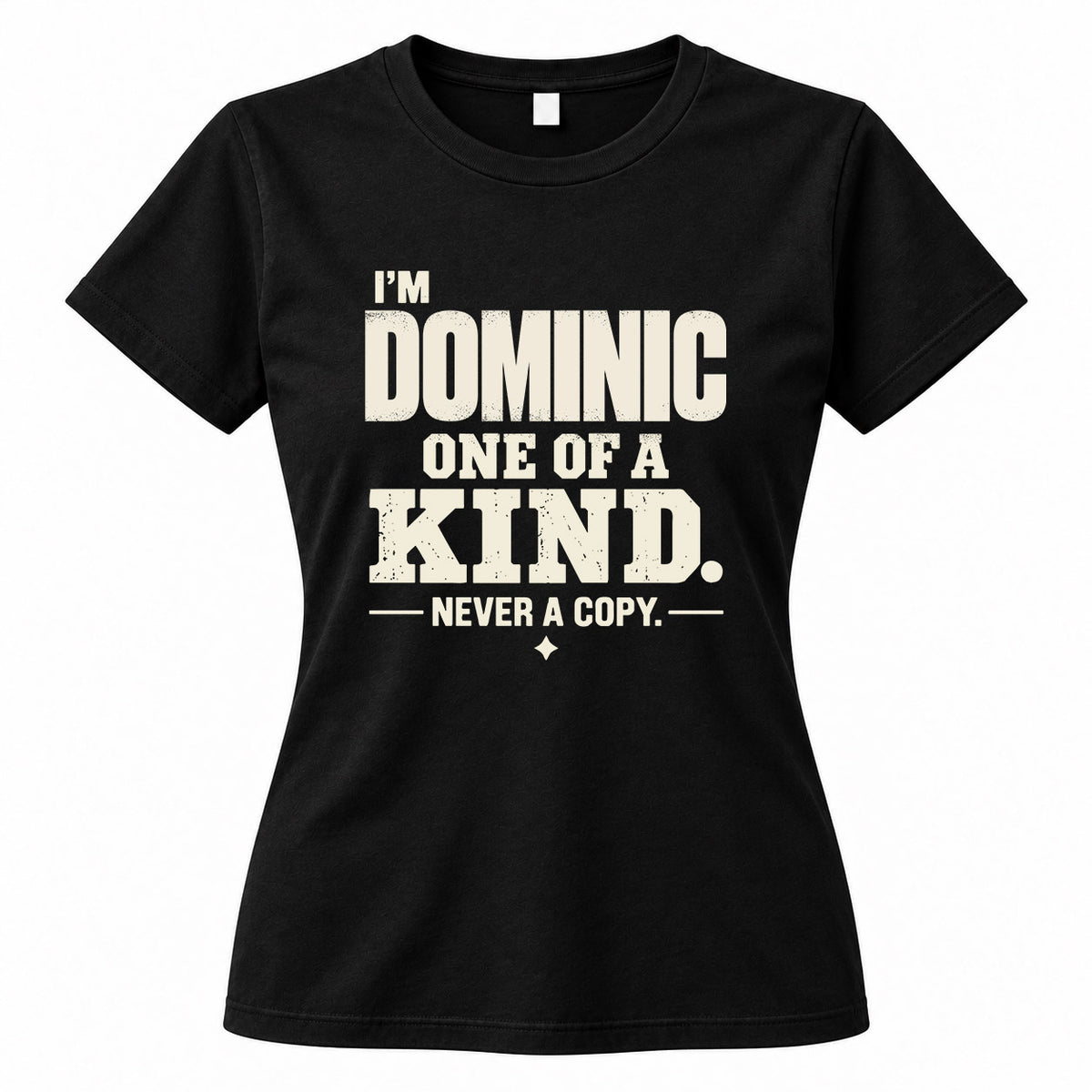 DOMINIC P6-K4-228 Personalized Funny Quote Apparel “I’m NAME – One of a Kind, Never a Copy”