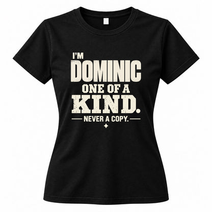 DOMINIC P6-K4-228 Personalized Funny Quote Apparel “I’m NAME – One of a Kind, Never a Copy”