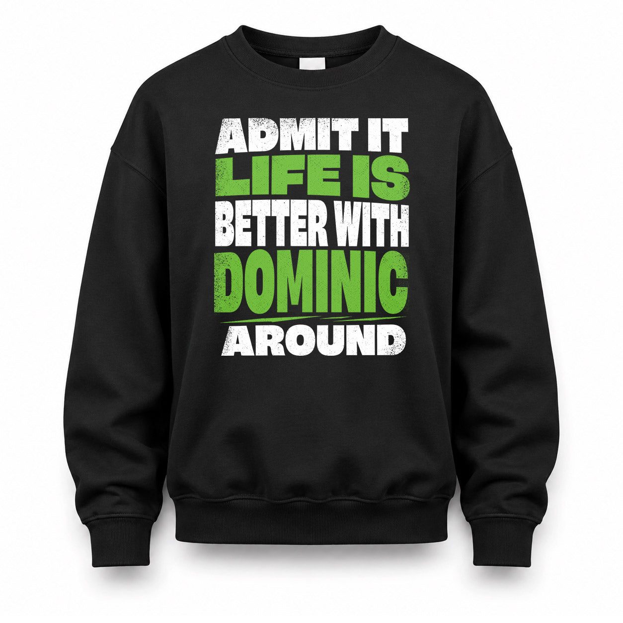 DOMINIC HP68-K4-189 – Personalized Funny Quote Apparel “Admit It, Life Is Better With NAME Around”