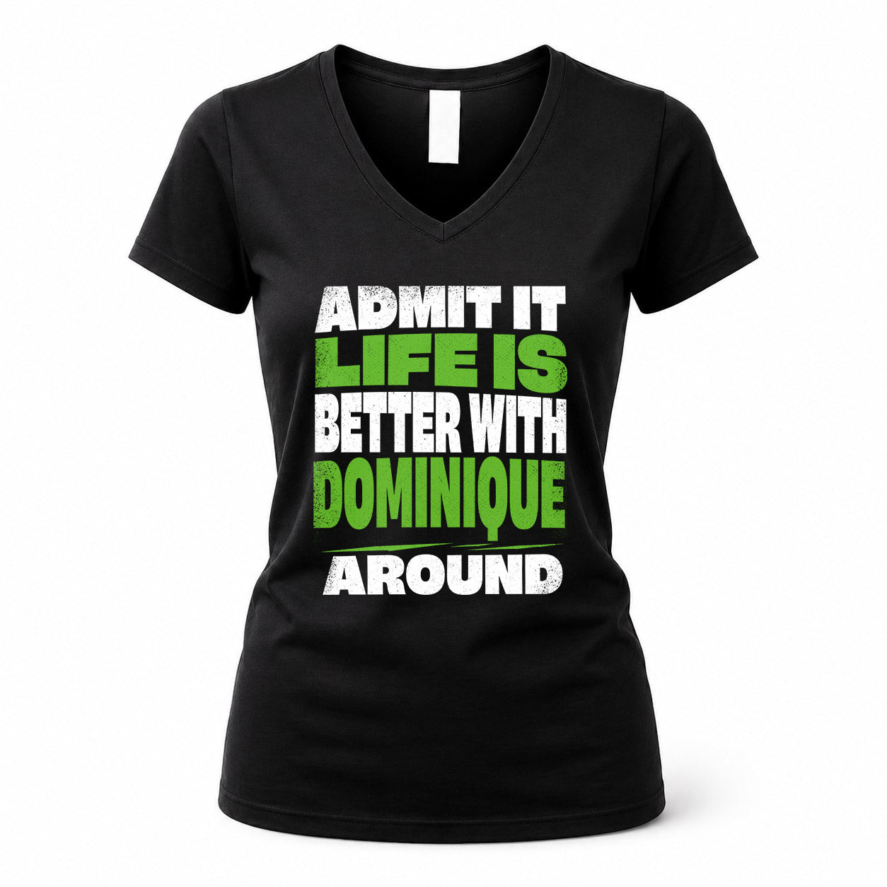 DOMINIQUE HP68-K4-189 – Personalized Funny Quote Apparel “Admit It, Life Is Better With NAME Around”
