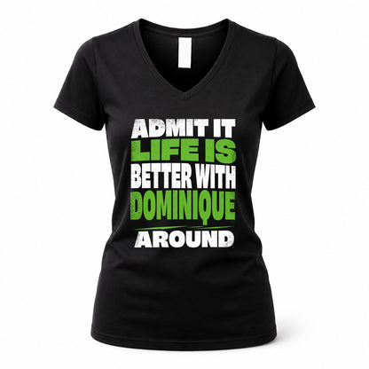 DOMINIQUE HP68-K4-189 – Personalized Funny Quote Apparel “Admit It, Life Is Better With NAME Around”