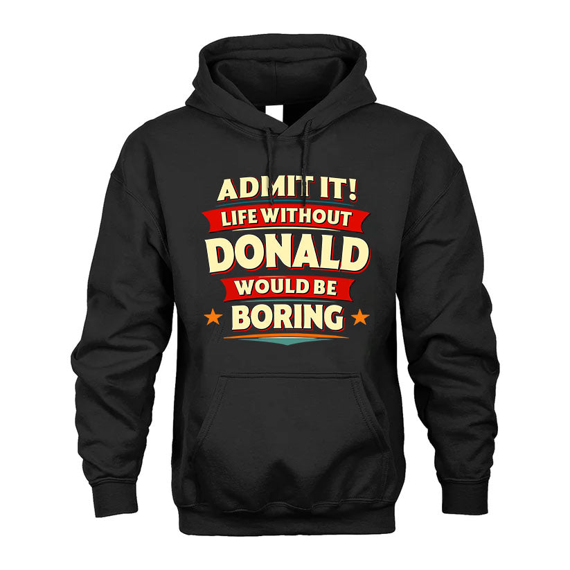DONALD PH88-K2-106–Personalized Funny Quote Apparel “Life Without NAME Would Be Boring”