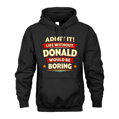 DONALD PH88-K2-106–Personalized Funny Quote Apparel “Life Without NAME Would Be Boring”