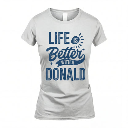 DONALD HH88-K2–Personalized Name Quote T-Shirt Life Is Better With Unisex Gift