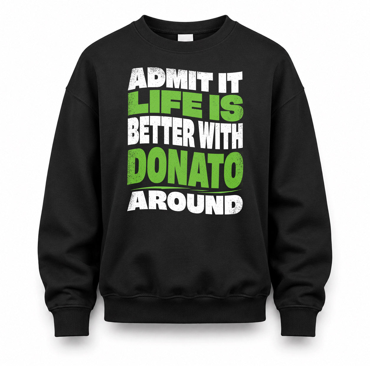 DONATO HP99-K4-189 – Personalized Funny Quote Apparel “Admit It, Life Is Better With NAME Around”