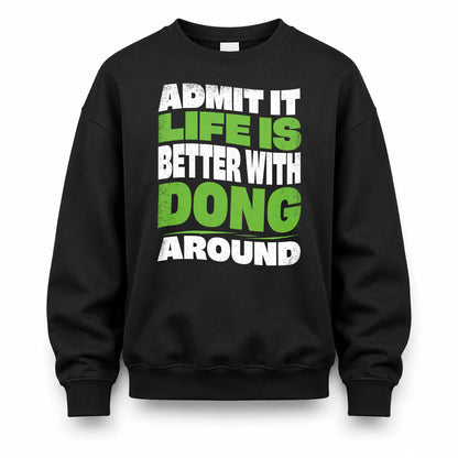 DONG HP99-K4-189 – Personalized Funny Quote Apparel “Admit It, Life Is Better With NAME Around”