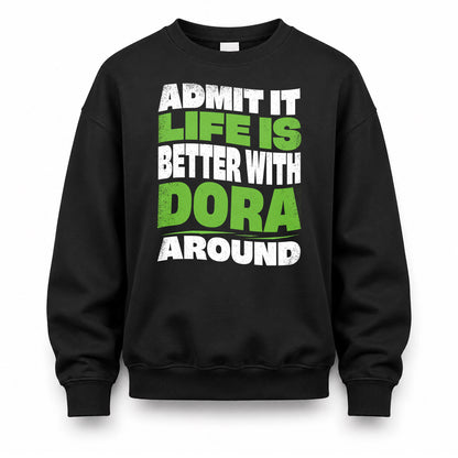 DORA HP99-K4-189 – Personalized Funny Quote Apparel “Admit It, Life Is Better With NAME Around”