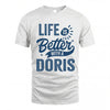 DORIS HH88-K2–Personalized Name Quote T-Shirt Life Is Better With Unisex Gift