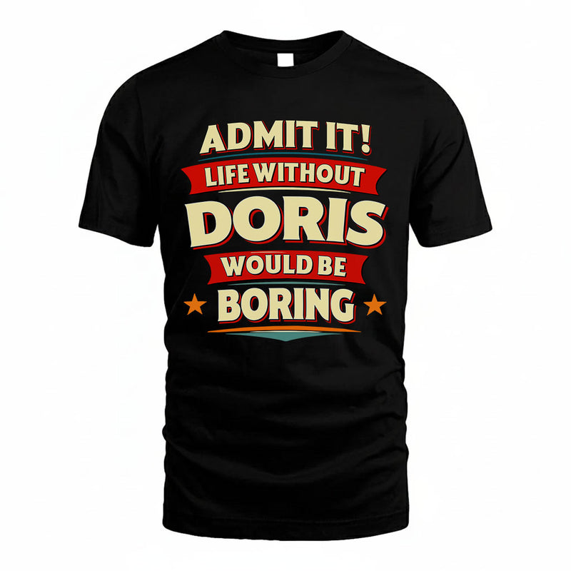 DORIS PH88-K2-106–Personalized Funny Quote Apparel “Life Without NAME Would Be Boring”