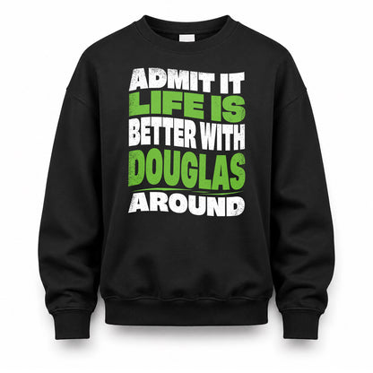 DOUGLAS HP99-K4-189 – Personalized Funny Quote Apparel “Admit It, Life Is Better With NAME Around”