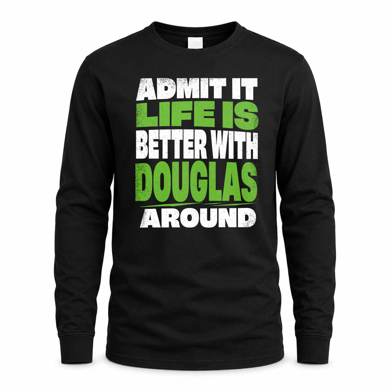 DOUGLAS HP68-K4-189 – Personalized Funny Quote Apparel “Admit It, Life Is Better With NAME Around”