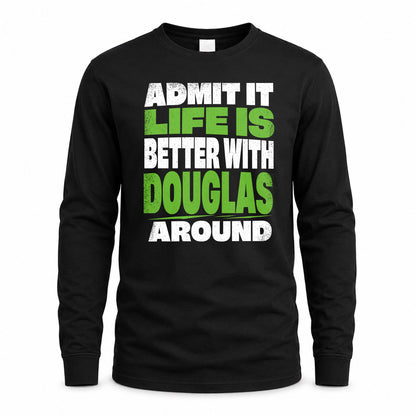 DOUGLAS HP68-K4-189 – Personalized Funny Quote Apparel “Admit It, Life Is Better With NAME Around”