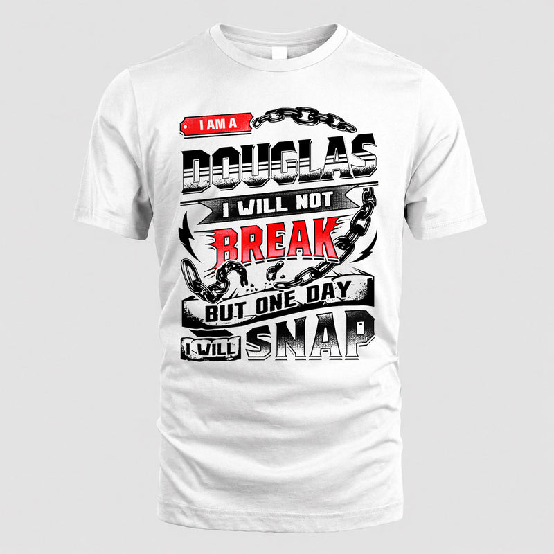 DOUGLAS HP28-K4-129 – Personalized Name Quote T-Shirt “I Will Not Break, But One Day I Will Snap”