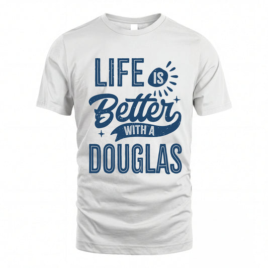 DOUGLAS HH88-K2–Personalized Name Quote T-Shirt Life Is Better With Unisex Gift
