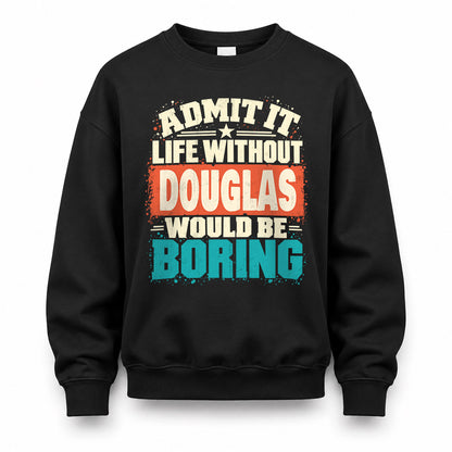 DOUGLAS P02-TH11-226 – Personalized Admit It Life Without [Name] Would Be Boring T-Shirt – Custom Name Funny Gift